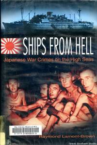 Ships from Hell: Japanese War Crimes on the High Seas by Lamont-Brown, Raymond - 2002