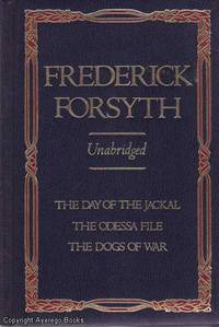 Three Complete Novels: The Day of the Jackal, The Odessa File, The Dogs of War by Frederick Forsyth - 1981