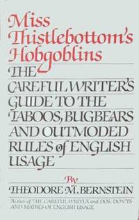 Miss Thistlebottom's Hobgoblins : The Careful Writer's Guide to the Taboos, Bugbears, and...