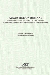 Augustine on Romans: Propositions from the Epistle to the Romans/i and /iUnfinished Commentary on...