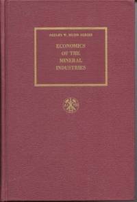 Economics of the Mineral Industries: A Series of Articles by Specialists