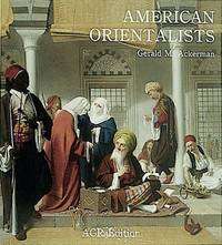 AMERICAN ORIENTALISTS by Ackermann, Gerald M - 1994