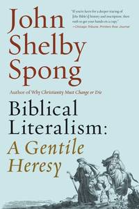 Biblical Literalism: A Gentile Heresy: A Journey into a New Christianity Through the Doorway of...
