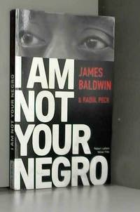 I Am Not Your Negro - Ã�dition franÃ§aise by James BALDWIN, Raoul PECK et Pierre FURLAN - 2017