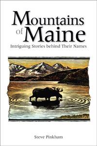 The Mountains of Maine : Intriguing Stories Behind Their Names
