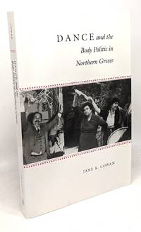 Dance and the Body Politic in Northern Greece by Cowan Jane K - 1990