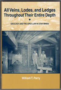 All Veins, Lodes, and Ledges Throughout Their Entire Depth: Geology and the Apex Law in Utah Mines