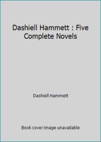 Dashiell Hammett : Five Complete Novels by Dashiell Hammett - 1991