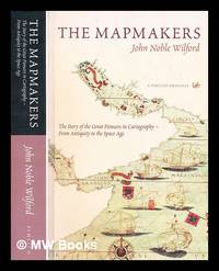 The mapmakers : the story of the great pioneers in cartography - from antiquity to the space age