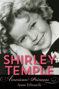 Shirley Temple : American Princess by Anne Edwards - 2017