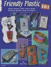 Friendly Plastic 101: Rubber Stamps, Cookie Cutters, Beads, Blending Dichroic, Scrap Art &...