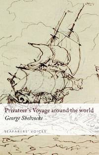 Seafarers' Voices, A Privateer's Voyage Round the World: No. 2 (Seafarers Voices 2): v. 2