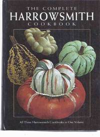 COMPLETE Harrowsmith Cookbook - All Three Cook Books in One Volume, compiled from Private Recipe Collections of the Editors, Readers, Contributors, Staff of the Magazine - Classic &amp; Creative Cuisine (an Omnibus Collecting Volume One, Two Three / 1, 2, 3 ) by Harrowsmith Magazine / Cookbook, Edited By Pamela Cross - 1996