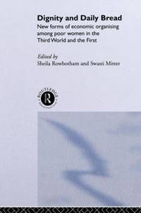 Dignity and Daily Bread: New Forms of Economic Organization Among Poor Women in the Third World...