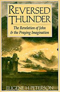 Reversed Thunder: The Revelation of John and the Praying Imagination by Eugene H. Peterson Published by HarperSanFrancisco (1991)