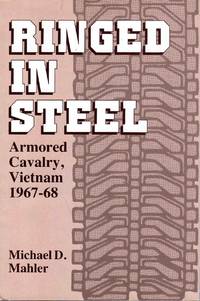 Ringed in Steel Armored Cavalry, Vietnam 1967-68 by Michael D. Mahler - 1986