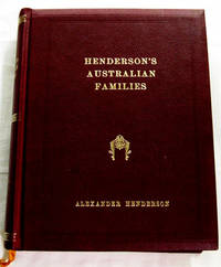 Henderson&#039;s Australian Families A Genealogical and Biographical Record Volume I [Signed Limited Edition] by Henderson, Alexander [Compiled and Edited by] - 1941