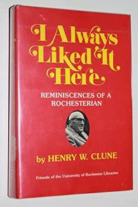I Always Liked it Here: Reminiscences of a Rochesterarian