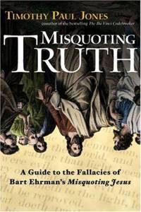 Misquoting Truth : A Guide to the Fallacies of Bart Ehrman's Misquoting Jesus