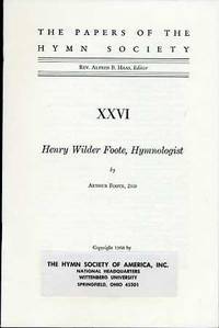 THE PAPERS OF THE HYMN SOCIETY-- XXV1--HENRY WILDER FOOTE, HYMNOLOGIST