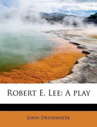 Robert E. Lee: A Play