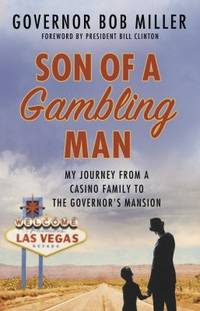 Son of a Gambling Man : My Journey from a Casino Family to the Governor&#039;s Mansion by Bob Miller - 2013