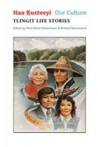 Haa Kusteeyí, Our Culture: Tlingit Life Stories (Classics of Tlingit Oral Literature)