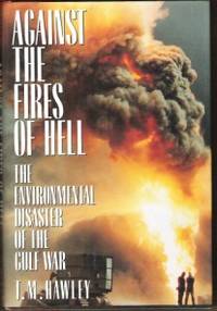 image of AGAINST THE FIRES OF HELL The Environmental Disaster of the Gulf War