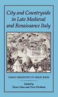 City and Countryside in Late Medieval and Renaissance Italy: Essays Presented to Philip Jones