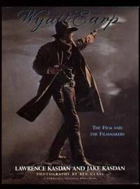 WYATT EARP.  The Film and the Filmmakers. by Kasdan, Lawrence and Jake Kasdan - 1994