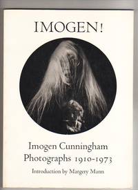 IMOGEN!  Imogen Cunningham Photographs 1910 - 1973 by Cunningham, Imogen - 1978