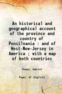 image of An historical and geographical account of the province and country of Pensilvania : and of West-New-Jersey in America ; with a map of both countries 1848