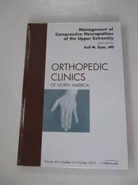Management of Compressive Neuropathies of the Upper Extremity, An Issue of Orthopedic Clinics...