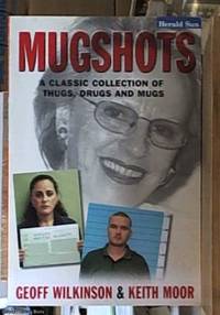 Mugshots A classic collection of thugs, drugs and mugs by Geoff Keith & Wilkinson - Paperback - Signed First Edition - 2003 - from Syber's Books ABN 15 100 960 047 (SKU: 0257186)