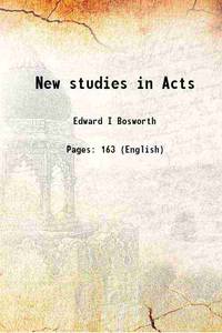 New studies in Acts 1919 by Edward I Bosworth - 2016