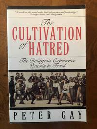 Cultivation Of Hatred (The Bourgeois Experience Victoria to Freud, Vol 3) (Vol 111)