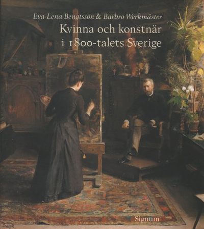 KVINNA OCH KONSTNÄR I 1800-TALETS SVERIGE.