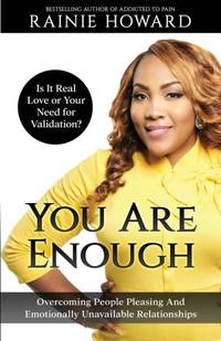 You Are Enough: Is It Love or Your Need for Validation Overcoming People Pleasing And Emotionally...