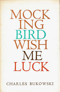 MOCKING BIRD WISH ME LUCK. by Bukowski, Charles - 1987.