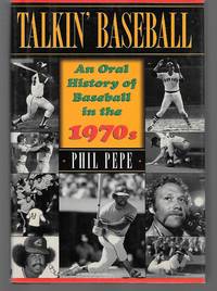 Talkin&#039; Basball ( An Oral History Of Baseball In The 1970S ) by Phil Pepe - 1998