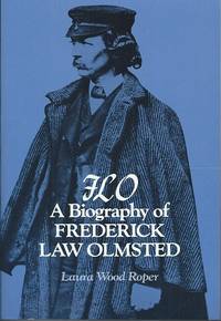 FLO - A Biography of Frederick Law Olmsted by Roper, Laura Wood - 1983