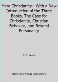 Mere Christianity : With a New Introduction of the Three Books, The Case for Christianity,...