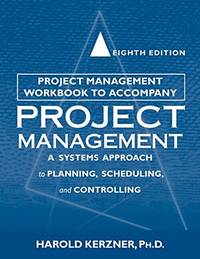 Project Management Workbook to Accompany Project Management: A System Approach to Planning,...