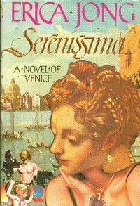 Serenissima. A Novel Of Venice by Erica Jong - First Edition - 1987 - from Gilt Edge Books (SKU: B1441)