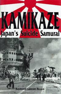 Kamikaze: Japan&#039;s Suicide Samurai by Lamont-Brown Raymond - 1997