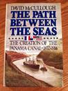 The Path Between The Seas: The Creation Of The Panama Canal 1870 - 1914.