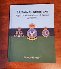 32 Signal Regiment Royal Canadian Corps of Signals A History