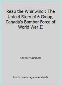 cover of Reap the Whirlwind : The Untold Story of 6 Group, Canada's Bomber Force of World War II