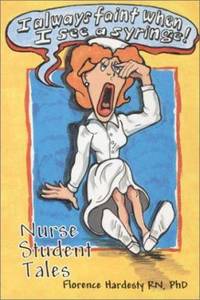 I Always Faint When I See a Syringe, Or, Nurse Student Tales by Hardesty, Florence - 1996