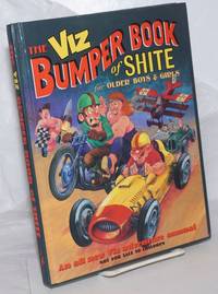 The VIZ Bumper Book of Shite for Older Boys & Girls; An all new VIZ adventure annual, not for sale to children. Printed in the British Empire; The Fulchester University Press